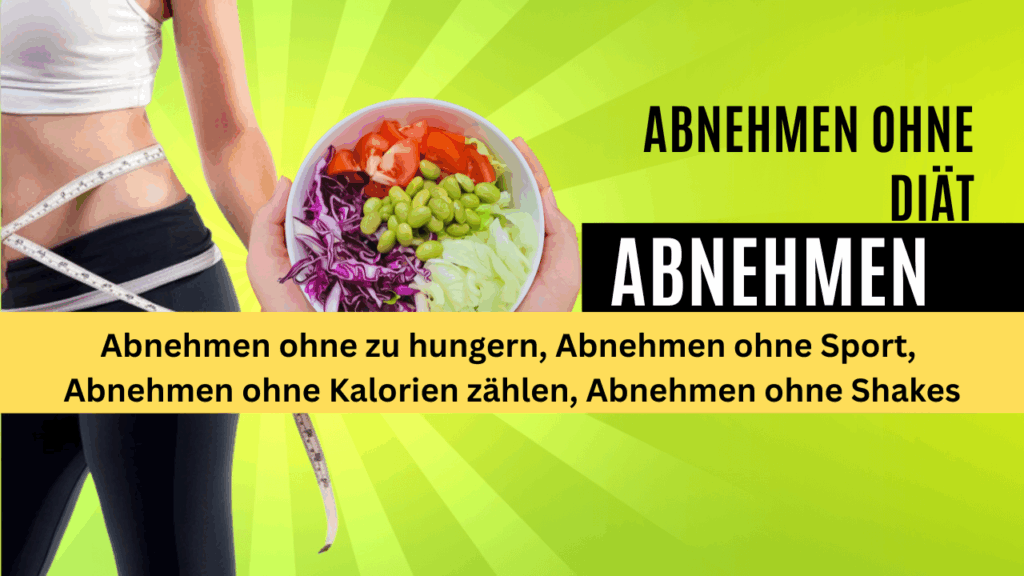 Abnehmen ohne Diät Abnehmen ohne Sport Abnehmen ohne zu hungern